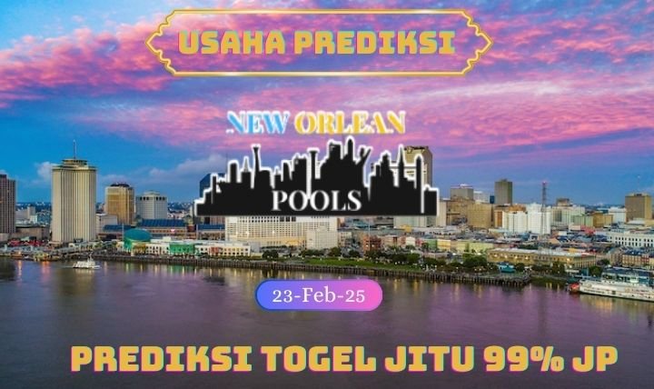 Prediksi Togel New Orlean Hari Ini 23 Februari 2025